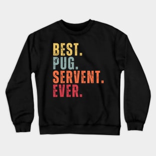 Best Pug Servent Ever Crewneck Sweatshirt
